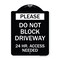 Signmission Please Do Not Block Driveway 24 Hour Access Needed Heavy-Gauge Alum Sign, 24" x 18", BW-1824-23282 A-DES-BW-1824-23282 - alternate 1